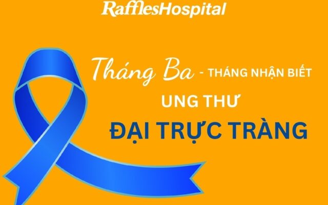 Tháng 3 - Tháng nhận biết Ung thư đại trực tràng (Nguồn: Raffles Hospital)